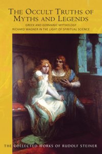 cover of the book The Occult Truths of Myths and Legends: Greek and Germanic Mythology: Richard Wagner in the Light of Spiritual Science