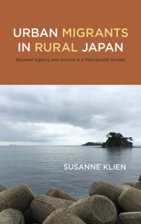 cover of the book Urban Migrants in Rural Japan: Between Agency and Anomie in a Post-growth Society