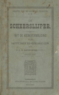 cover of the book De scheerslijper. Uit de kerkvervolging in de laatste dagen der voorgaande eeuw. Deel 1