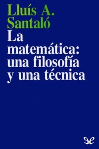 cover of the book La matemática: una filosofía y una técnica