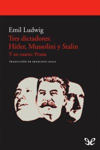 cover of the book Tres dictadores: Hitler, Mussolini y Stalin. Y un cuarto: Prusia