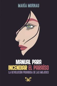 cover of the book Manual para incendiar el paraíso