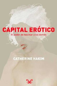 cover of the book Capital erótico: el poder de fascinar a los demás