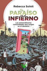 cover of the book Un paraiso en el infierno: Las extraordinarias comunidades que surgen en el desastre