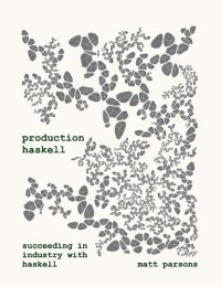 cover of the book Production Haskell. Succeeding in Industry with Haskell