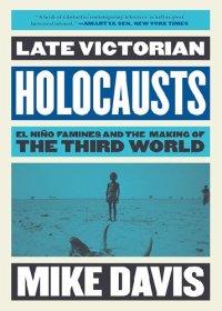 cover of the book Late Victorian Holocausts: El Niño Famines and the Making of the Third World