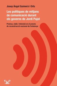 cover of the book Les polítiques de mitjans de comunicació durant els governs de Jordi Pujol