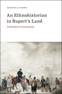 cover of the book An Ethnohistorian in Rupert's Land: Unfinished Conversations