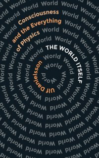 cover of the book The World Itself: Consciousness and the Everything of Physics