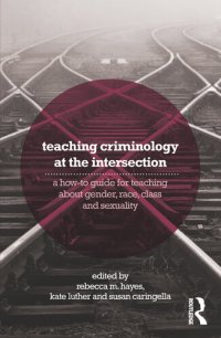 cover of the book Teaching Criminology at the Intersection: A How-To Guide for Teaching about Gender, Race, Class and Sexuality