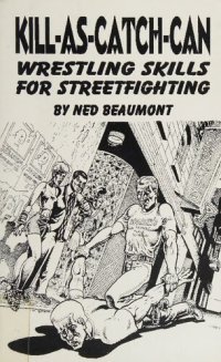 cover of the book Kill-As-Catch-Can: Wrestling Skills for Streetfighting