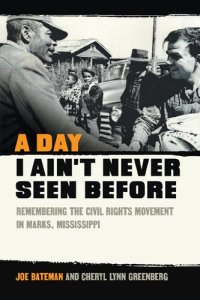 cover of the book A Day I Ain't Never Seen Before: Remembering the Civil Rights Movement in Marks, Mississippi