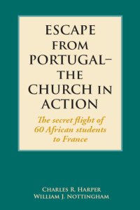 cover of the book Escape from Portugal–the Church in Action: The secret flight of 60 African students to France