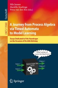 cover of the book A Journey from Process Algebra via Timed Automata to Model Learning. Essays Dedicated to Frits Vaandrager on the Occasion of His 60th Birthday