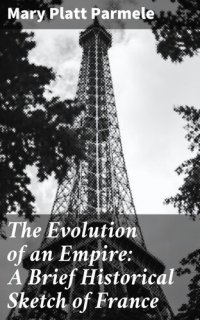 cover of the book The Evolution of an Empire: A Brief Historical Sketch of France