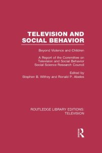 cover of the book Television and Social Behavior: Beyond Violence and Children / A Report of the Committee on Television and Social Behavior, Social Science Research Council