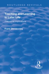 cover of the book Teaching and Learning in Later Life: Theoretical Implications (Routledge Revivals)