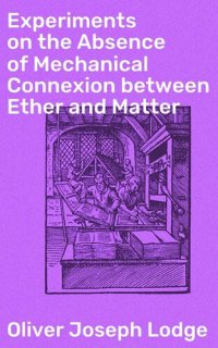 cover of the book Experiments on the Absence of Mechanical Connexion between Ether and Matter