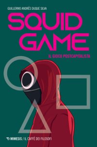 cover of the book Squid game. Il gioco postcapitalista