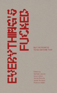 cover of the book Everything's Fucked: But the Point is to Go Beyond That