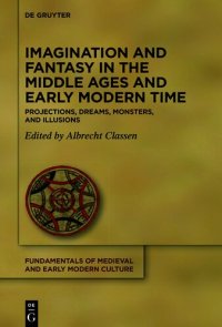 cover of the book Imagination and Fantasy in the Middle Ages and Early Modern Time: Projections, Dreams, Monsters, and Illusions