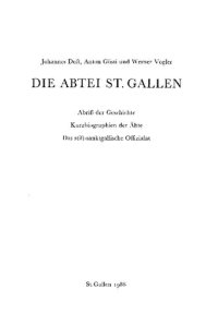 cover of the book Die Abtei St. Gallen: Abriss der Geschichte; Kurzbiographien der Äbte; Das stift-sanktgallische Offizialat