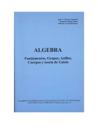 cover of the book Algebra Fundamentos, Grupos, Anillos, Cuerpos y Teorı́a de Galois