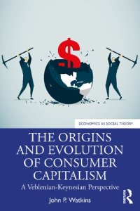 cover of the book The Origins and Evolution of Consumer Capitalism: A Veblenian-Keynesian Perspective