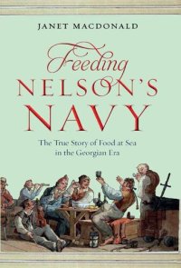 cover of the book Feeding Nelson's Navy: The True Story of Food at Sea in the Georgian Era