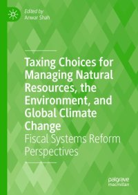 cover of the book Taxing Choices for Managing Natural Resources, the Environment, and Global Climate Change: Fiscal Systems Reform Perspectives