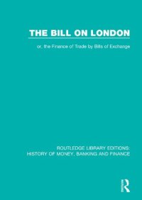 cover of the book The Bill on London: or, the Finance of Trade by Bills of Exchange