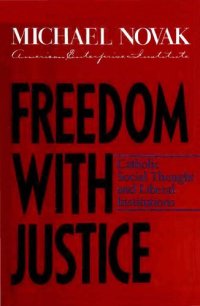 cover of the book Freedom with Justice - Catholic Social Thought and Liberal Institutions