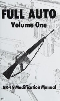 cover of the book Full Auto Volume 1 - AR-15 Modification Manual