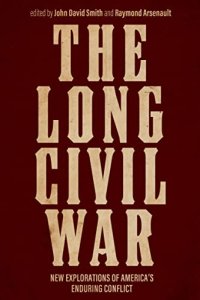 cover of the book The Long Civil War: New Explorations of America's Enduring Conflict