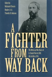 cover of the book A Fighter from Way Back: The Mexican War Diary of Lt. Daniel Harvey Hill, 4th Artillery, U.S.A.