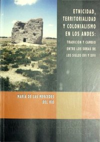 cover of the book Etnicidad, territorialidad y colonialismo en los Andes. Tradición y cambio entre los soras de los siglos XVI y XVII (Bolivia)