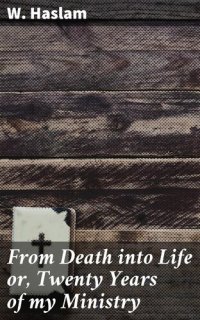 cover of the book From Death into Life or, Twenty Years of my Ministry