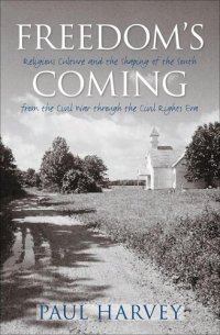 cover of the book Freedom's Coming: Religious Culture and the Shaping of the South from the Civil War through the Civil Rights Era