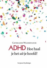 cover of the book ADHD Hoe Haal Je het uít Je Hoofd?