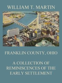 cover of the book Franklin County, Ohio: A Collection Of Reminiscences Of The Early Settlement