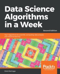 cover of the book Data Science Algorithms in a Week: Top 7 algorithms for scientific computing, data analysis, and machine learning, 2nd Edition