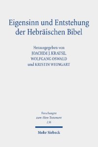 cover of the book Eigensinn und Entstehung der Hebräischen Bibel: Erhard Blum zum siebzigsten Geburtstag