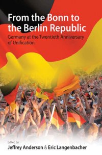 cover of the book From the Bonn to the Berlin Republic: Germany at the Twentieth Anniversary of Unification: Germany at the Twentieth Anniversary of Unification