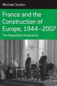 cover of the book France and the Construction of Europe, 1944-2007: The Geopolitical Imperative