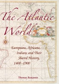 cover of the book The Atlantic World: Europeans, Africans, Indians and their Shared History, 1400–1900