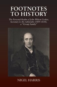 cover of the book Footnotes to History: The Personal Realm of John Wilson Croker, Secretary to the Admiralty (1809-1830), a Group Family