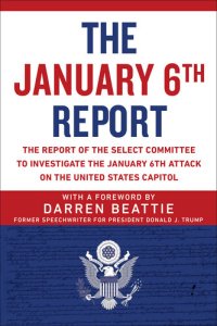 cover of the book The January 6th Report: The Report of the Select Committee to Investigate the January 6th Attack on the United States Capitol