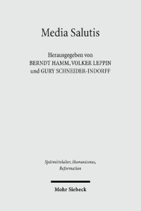 cover of the book Media Salutis: Gnaden- und Heilsmedien in der abendländischen Religiosität des Mittelalters und der Frühen Neuzeit