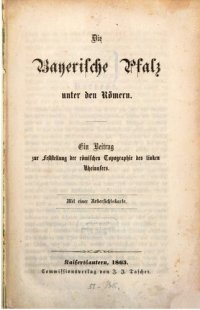 cover of the book Die Bayerische Pfalz unter den Römern : Ein Beitrag zur Feststellung der römischen Topographie des linken Rheinufers