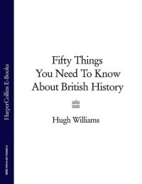 cover of the book Fifty Things You Need To Know About British History